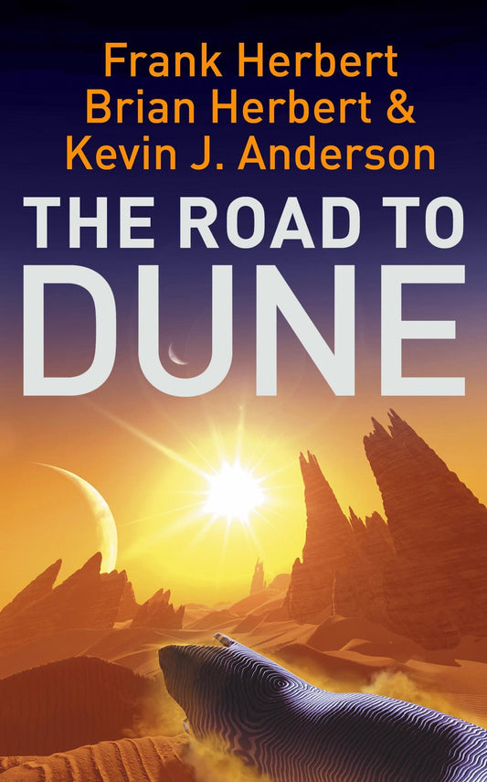 The Road to Dune by Frank Herbert, Brian Herbert, Kevin J Anderson