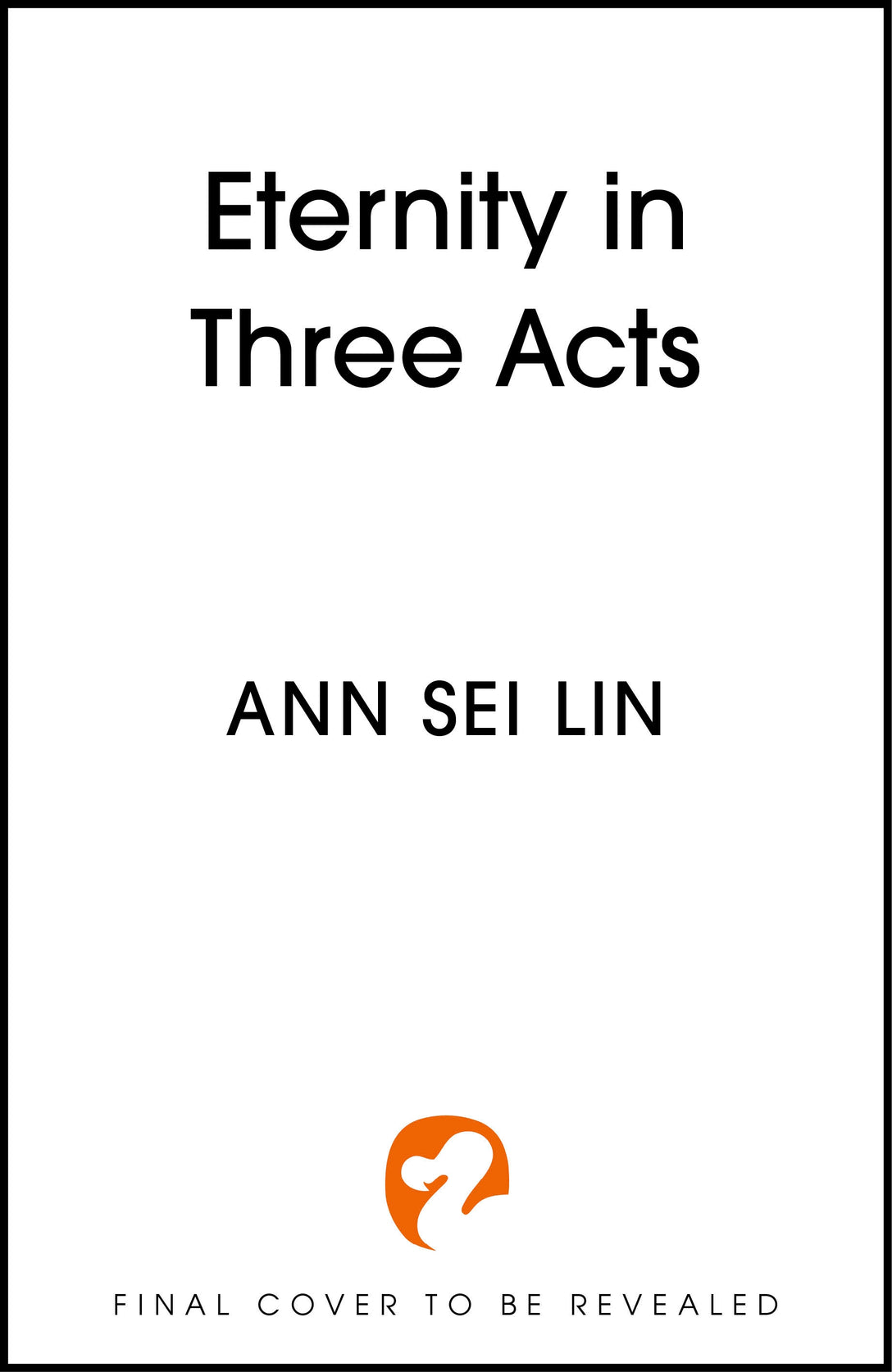 Eternity in Three Acts by Ann Sei Lin