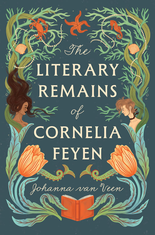 The Literary Remains of Cornelia Feyen by Johanna van Veen
