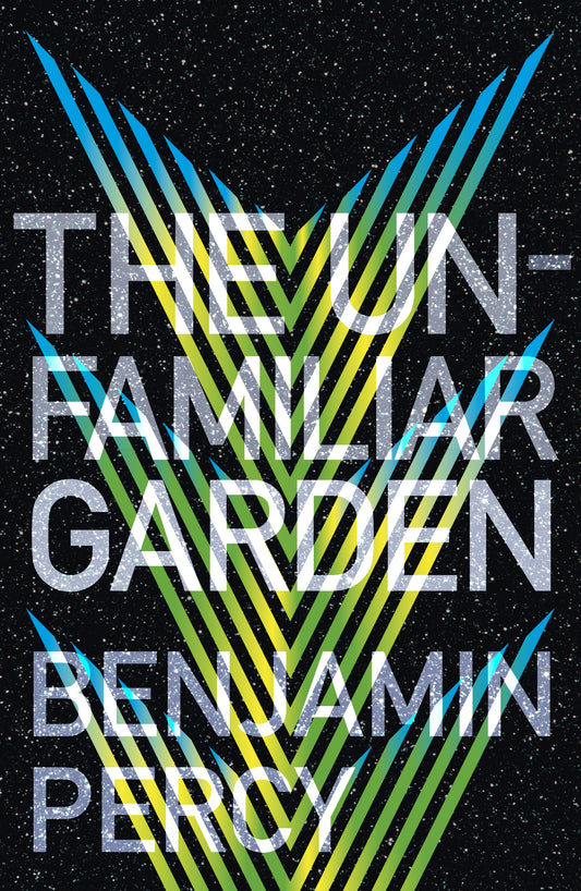 The Unfamiliar Garden by Benjamin Percy
