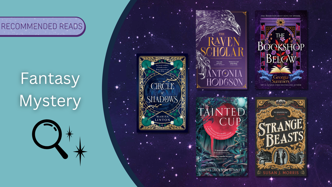 Recommended Reads: Fantasy Mystery - Circle of Shadows, The Raven Scholar, The Tainted Cup, The Bookshop Below, Strange Beasts