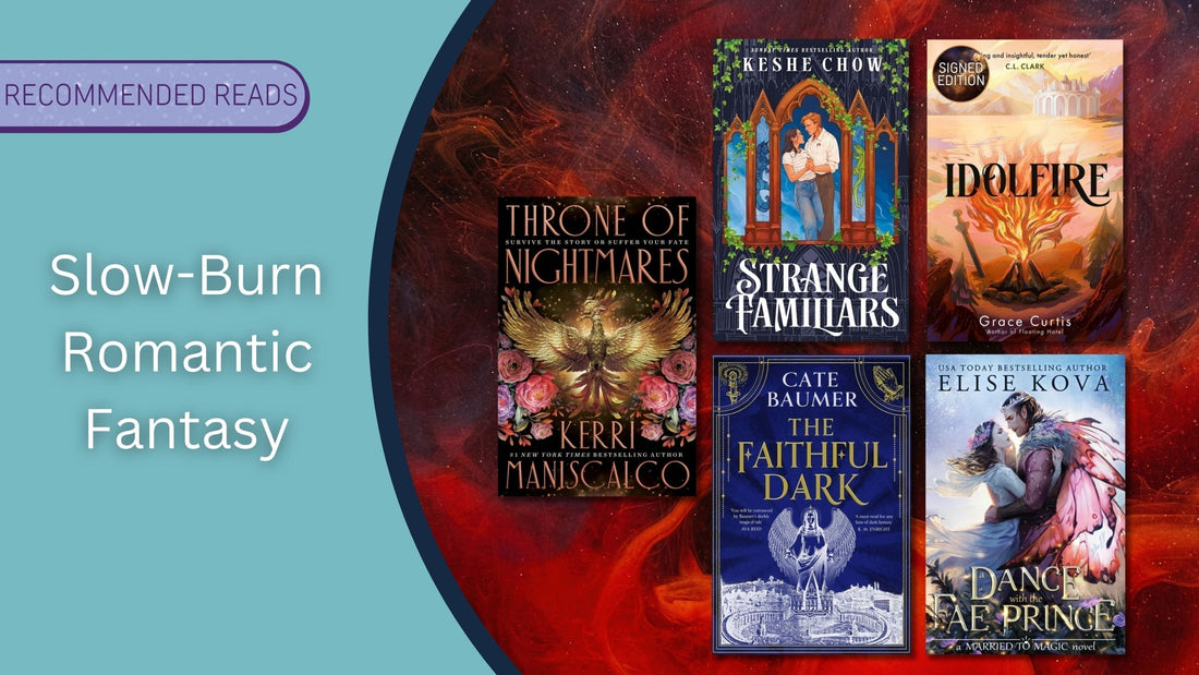 Slow-Burn Romantic Fantasy, Throne of Nightmares by Kerri Maniscalco, Strange Familiars by Keshe Chow, The Faithful Dark by Cate Baumer, Idolfire by Grace Curtis and A Dance with a Fae Prince by Elise Kova