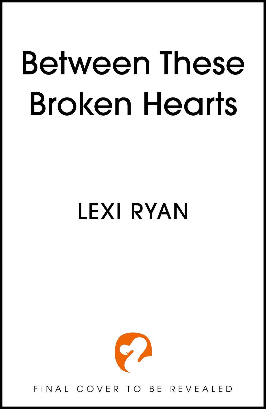 Between These Broken Hearts by Lexi Ryan