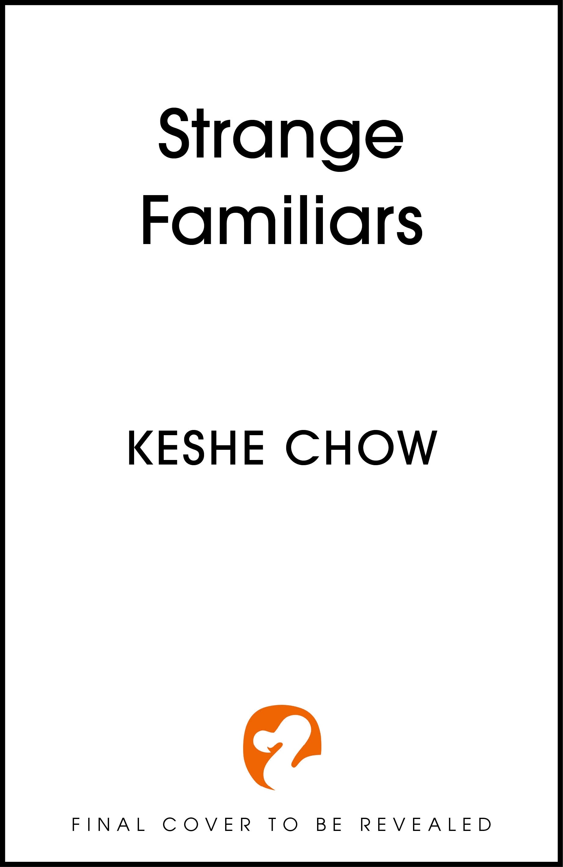 Strange Familiars by Keshe Chow